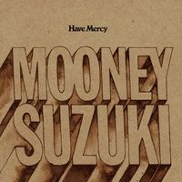 The Mooney Suzuki - Have Mercy