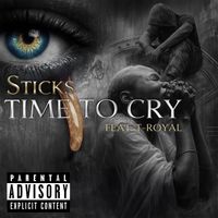 STICKS - TIME TO CRY (feat. T RoYaL) (Explicit)