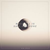 Kim Jonas - When All Is Said And Done