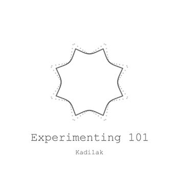 Kadilak - Experimenting 101