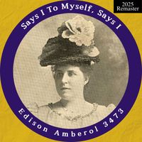 Ada Jones - Edison Amberol 3473: Says I To Myself, Says I (2025 Remaster)