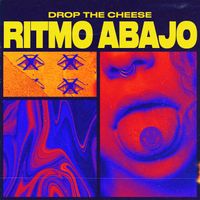 Drop The Cheese - Ritmo Abajo