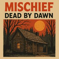 Mischief - Dead by Dawn