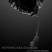 CARLOS MENDES - NOTHING HAS CHANGED