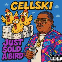 CELLSKI - JUST SOLD A BIRD (Explicit)