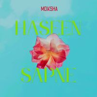 Moksha - Haseen Sapne