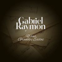Gabriel Raymon - Gabriel Raymon Y Sus Grandes Exitos
