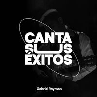 Gabriel Raymon - Gabriel Raymon Canta Sus Exitos