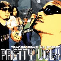 Pretty Ugly - Transformasi Ke Stereo