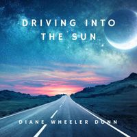 Diane Wheeler Dunn - Driving into the Sun