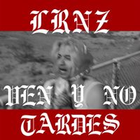 LRNZ - VEN Y NO TARDES