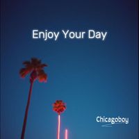 Chicagoboy - Enjoy Your Day