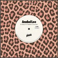 Anabel Lee - Si Antes Te Hubiera Conocido