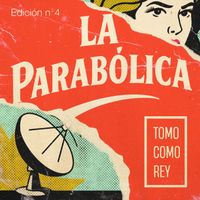 Tomo Como Rey - La Parabólica