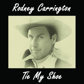 Rodney Carrington - Tie My Shoe