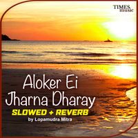 Lopamudra Mitra - Aloker Ei Jharna Dharay (Slowed + Reverb)