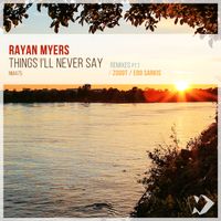 Rayan Myers - Things I'll Never Say: Remixes, Pt. 1