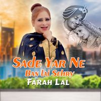 Farah Lal - Sade Yar Ne Ban lai Sehry