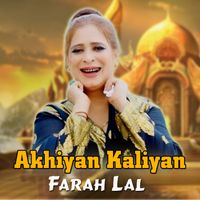 Farah Lal - Akhiyan Kaliyan