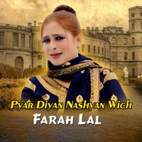Farah Lal - Pyar Diyan Nashyan Wich