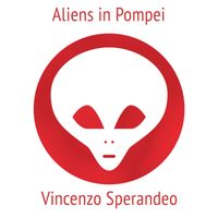 Vincenzo Sperandeo - Aliens in Pompei