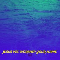Cab - Jesus We Worship Your Name