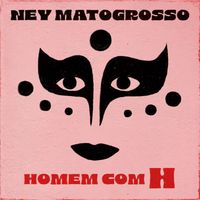 Ney Matogrosso - Homem com H