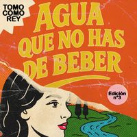Tomo Como Rey - Agua que no has de beber