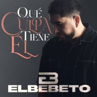 El Bebeto - Qué Culpa Tiene Él