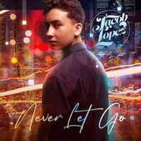 JACOB LOPEZ - Never Let Go