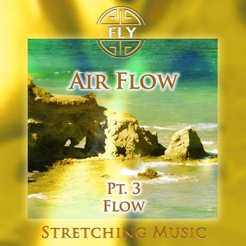 Fly - Air Flow, Pt. 3 - Flow (Stretching Version)