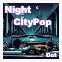 Dot - Night CityPop
