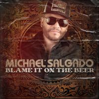 Michael Salgado - Blame It On The Beer