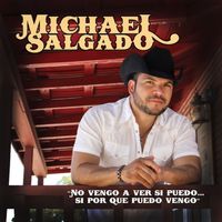 Michael Salgado - No Vengo A Ver Si Puedo... Si Por Que Puedo Vengo