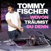 Tommy Fischer - Wovon träumst du denn (Radio Edit)