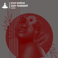 Soap Bubbles - Out Tonight