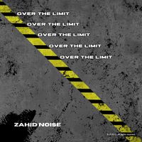 Zahid Noise - Over The Limit