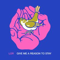Lor - Give Me a Reason to Stay