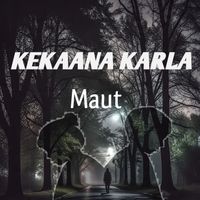 Maut - KEKAANA KARLA