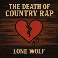 Lone Wolf - The Death of Country Rap (Explicit)
