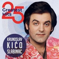 Krunoslav Kićo Slabinac - 25 Greatest Hits