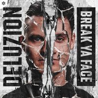 Deluzion - Break Ya Face (Extended Mix)