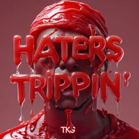 TKG - Haters Trippin' (Explicit)