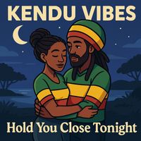KENDU VIBES - Hold You Close Tonight