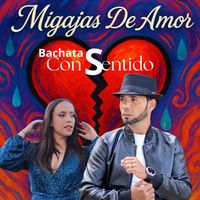 Bachata Con Sentido - Migajas De Amor