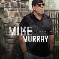 Mike Murray - Give You What You Need