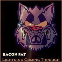 Bacon Fat - Lightning Coming Through