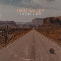 High Valley - I'm Leavin' You
