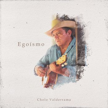 Cholo Valderrama - Egoísmo