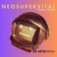 Neosupervital - Factory Presets (Def Nettle Remix)